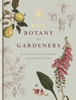 Royal Horticultural Society - RHS Botany for Gardeners: The Art and Science of Gardening Explained & Explored - 9781845338336 - 9781845338336