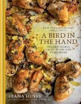Diana Henry - A Bird in the Hand: Chicken Recipes for Every Day and Every Mood - 9781845338961 - V9781845338961