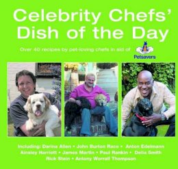 Anne Konopelski Ed. - Celebrity Chef's Dish of the Day: Over 40 Recipes by Pet-loving Chefs in Aid of Petsavers - 9781845372873 - KEX0195941