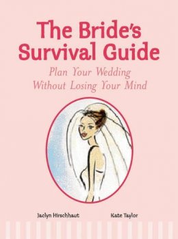 Jaclyn C. Hirschhaut - The Bride's Survival Guide: Plan Your Wedding without Losing Your Mind - 9781845378172 - KEX0264365