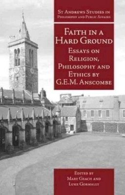 G. E. M. Anscombe - Faith in a Hard Ground - 9781845401214 - V9781845401214