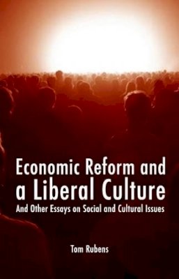 Tom Rubens - Economic Reform and a Liberal Culture: And Other Essays on Social and Cultural Topics (Societas) - 9781845401870 - V9781845401870