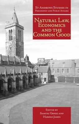 S Gregg - Natural Law, Economics and the Common Good - 9781845403102 - V9781845403102