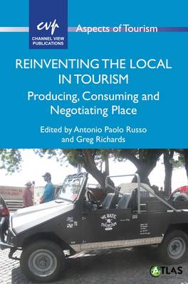 Antoniopaolo Russo - Reinventing the Local in Tourism: Producing, Consuming and Negotiating Place (Aspects of Tourism) - 9781845415686 - V9781845415686