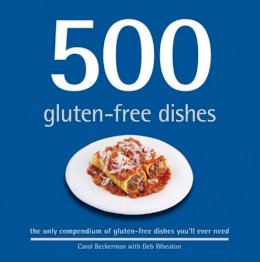 Carol Beckerman - 500 Gluten-free Dishes: The Only Compendium of Gluten-free Dishes You´ll Ever Need - 9781845434755 - KTG0016007
