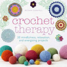 Betsan Corkhill - Crochet Therapy: 20 Mindful Projects for Relaxation and Reflection - 9781845436421 - V9781845436421