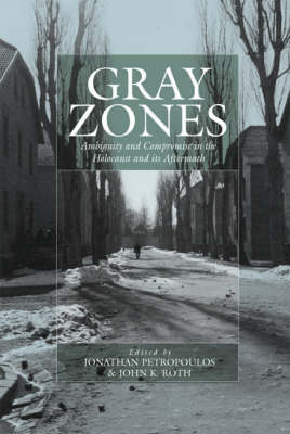 John Roth Jonathan Petropoulos - Gray Zones: Ambiguity and Compromise in the Holocaust and its Aftermath (War and Genocide) - 9781845450717 - V9781845450717