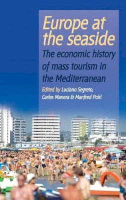 Luciano Segreto (Ed.) - Europe At the Seaside: The Economic History of Mass Tourism in the Mediterranean - 9781845453237 - V9781845453237