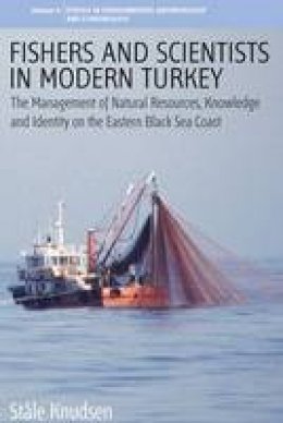 Stale Knudsen - Fishers and Scientists in Modern Turkey: The Management of Natural Resources, Knowledge and Identity on the Eastern Black Sea Coast - 9781845453756 - V9781845453756