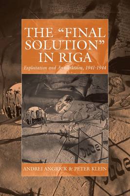 Angrick, Andrej, Klein, Peter - The Final Solution in Riga: Exploitation and Annihilation, 1941-1944 (War and Genocide) - 9781845456085 - V9781845456085