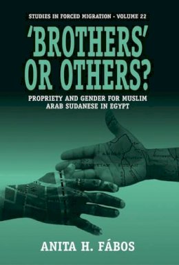 Anita H. Fábos - ´Brothers´ or Others?: Propriety and Gender for Muslim Arab Sudanese in Egypt - 9781845459895 - V9781845459895