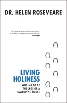 Helen Roseveare - Living Holiness: Willing to be the Legs of a Galloping Horse - 9781845503529 - V9781845503529