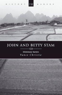 Vance Christie - John And Betty Stam: Missionary Martyrs - 9781845503765 - V9781845503765