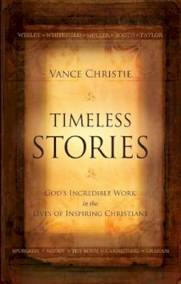 Vance Christie - Timeless Stories: God’s Incredible Work in the Lives of Inspiring Christians - 9781845505578 - V9781845505578