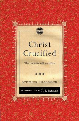 Stephen Charnock - Christ Crucified: The once-for-all sacrifice - 9781845509767 - V9781845509767