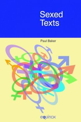 Paul Baker - Sexed Texts: Language, Gender and Sexuality - 9781845530754 - V9781845530754