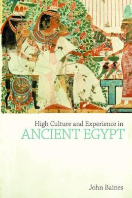 John Baines - High Culture and Experience in Ancient Egypt - 9781845533007 - V9781845533007