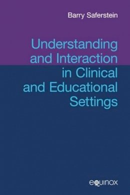 Barry Saferstein - Understanding and Interaction in Clinical and Educational Settings - 9781845534356 - V9781845534356
