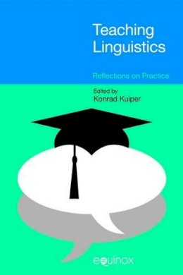 Koenraad Kuiper (Ed.) - Teaching Linguistics - 9781845536879 - V9781845536879 Koenraad Kuiper (Ed.) - Teaching Linguistics - 9781845536879 - V9781845536879