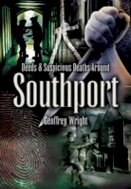 Geoffrey Wright - Foul Deeds and Suspicious Deaths Around Southport - 9781845630614 - V9781845630614