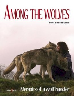 Toni Shelbourne - Among the Wolves: Memoirs of a Wolf Handler - 9781845847609 - V9781845847609
