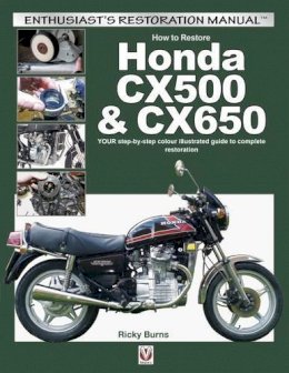Ricky Burns - How to restore Honda CX500 & CX650: YOUR step-by-step colour illustrated guide to complete restoration (Enthusiast's Restoration Manual) - 9781845847739 - V9781845847739