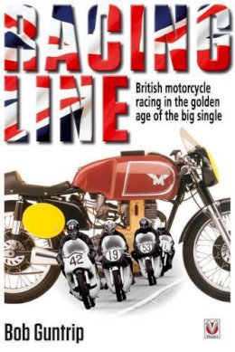 Bob Guntrip - Racing Line: British motorcycle racing in the golden age of the big single - 9781845847937 - V9781845847937