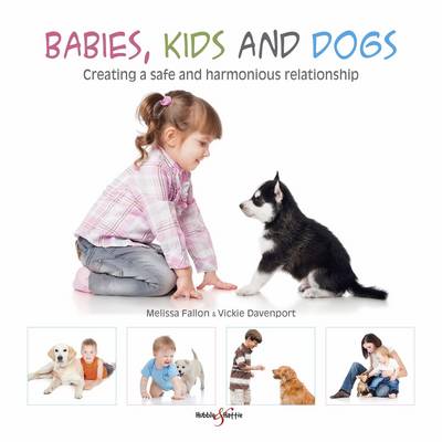 Vickie Davenport - Babies, kids and dogs: Creating a safe and harmonious relationship - 9781845848903 - V9781845848903