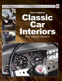 Tobias Zoporowski - How to Restore Classic Car Interiors: Repair * Restoration * Maintenance (Enthusiast's Restoration Manual) - 9781845849832 - V9781845849832