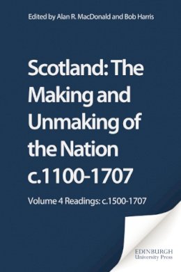 Mcdonald And Harris - Scotland: The Making and Unmaking of the Nation C1100 -1707: 4 - 9781845860295 - V9781845860295