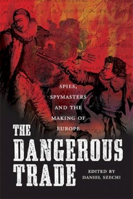 Michael J. Levin - The Dangerous Trade: Spies, Spymasters and the Making of  Europe - 9781845860608 - V9781845860608