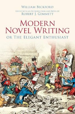 William Beckford - Modern Novel Writing: Or The Elegant Enthusiast - 9781845886080 - V9781845886080