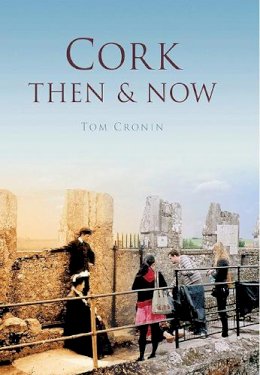 Tom Cronin - Cork Then & Now - 9781845887254 - KSC0000948