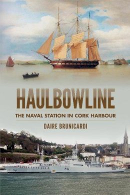 Daire Brunicardi - Haulbowline: The Naval Station in Cork Harbour - 9781845887568 - V9781845887568