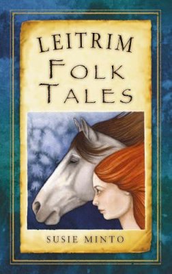 Susie Minto - Leitrim Folk Tales (Folk Tales: United Kingdom) - 9781845887599 - V9781845887599