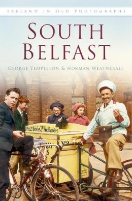 George E. Templeton - South Belfast: Ireland in Old Photographs - 9781845887834 - V9781845887834