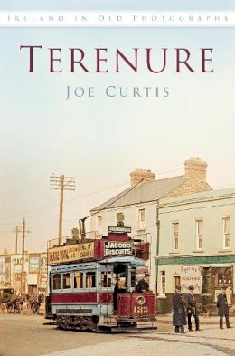Joe Curtis - Terenure in Old Photographs - 9781845888213 - V9781845888213