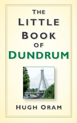 Hugh Oram - The Little Book of Dundrum - 9781845888466 - 9781845888466