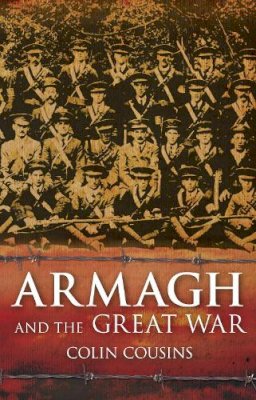 Colin Cousins - Armagh and the Great War - 9781845888534 - 9781845888534