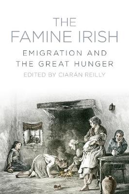 Ciaran Reilly - The Famine Irish: Emigration and the Great Hunger - 9781845888909 - V9781845888909