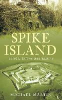 Michael Martin - Spike Island: Saints, Felons and Famine - 9781845889104 - V9781845889104