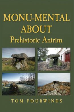 Tom Fourwinds - Monu-Mental About Prehistoric Antrim - 9781845889210 - V9781845889210