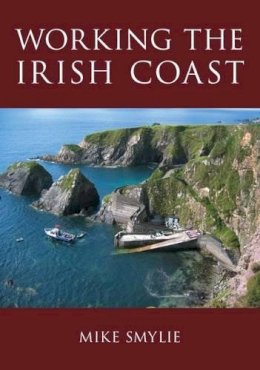 Mike Smylie - Working The Irish Coast - 9781845889449 - KAC0003614
