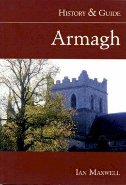 Dr Ian Maxwell - Armagh:  History and Guide - 9781845889517 - KEX0277219