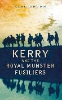 Alan Drumm - Kerry and the Royal Munster Fusiliers - 9781845889753 - V9781845889753