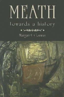 Margaret Conway - Meath: Towards a History - 9781845889784 - 9781845889784