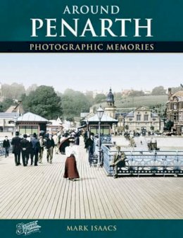 Mark Isaacs - Around Penarth: Photographic Memories - 9781845890209 - V9781845890209