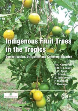 Akinnifesi, F. K.; Leakey, Roger R.b.; Ajayi, Oluyede C.; Sileshi, Gudeta; Tchoundjeu, Zac; Matakala, Patrick; Kwesiga, Freddie - Indigenous Fruit Trees in the Tropics - 9781845931100 - V9781845931100