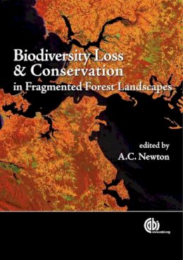 A. C. . Ed(S): Newton - Biodiversity Loss and Conservation in Fragmented Forest Landscapes - 9781845932619 - V9781845932619