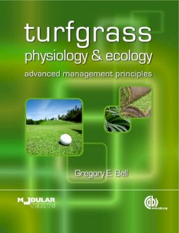 Gregory Bell - Turfgrass Physiology and Ecology: Advanced Management Principles - 9781845936488 - V9781845936488